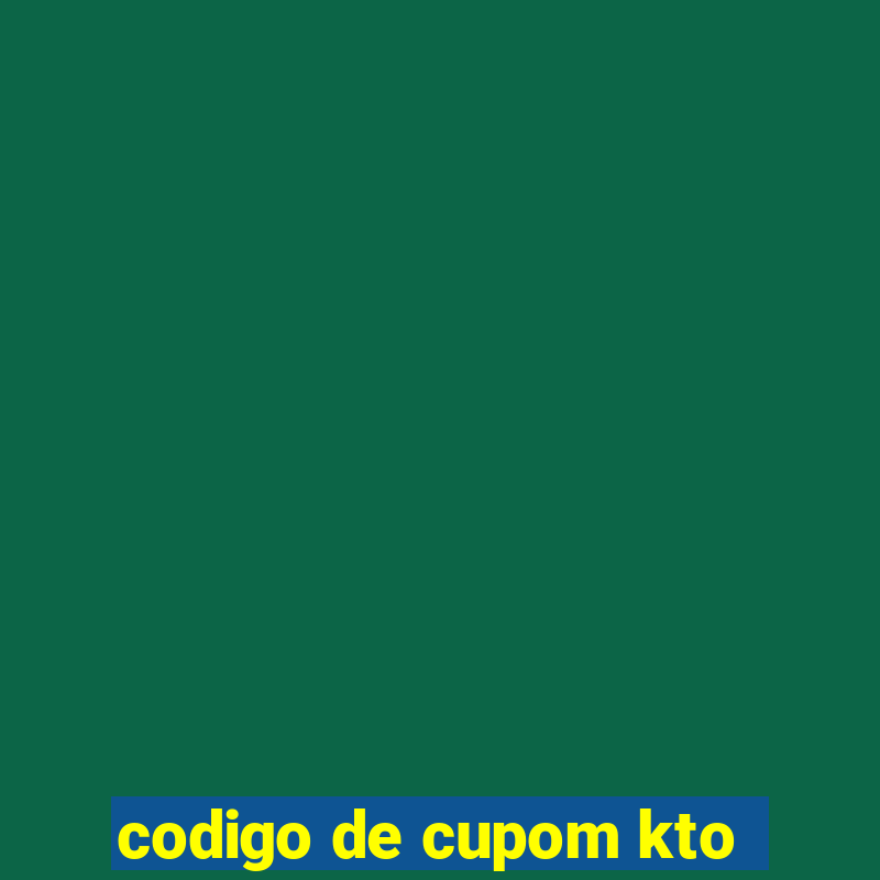 codigo de cupom kto